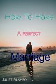 How To Have A Perfect Marriage (eBook, ePUB)