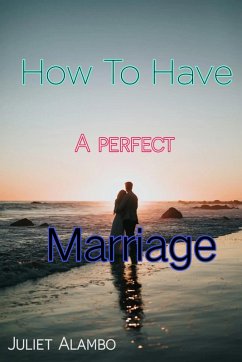 How To Have A Perfect Marriage (eBook, ePUB) - Alambo, Juliet