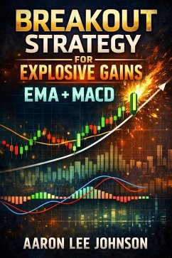 Breakout Strategy for Explosive Gains: EMA + MACD (eBook, ePUB) - Johnson, Aaron Lee