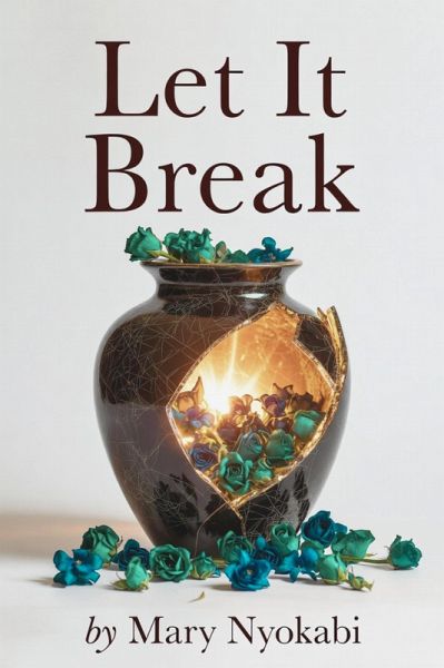 Let It Break: The Freedom You Find When You Stop Holding Everything Together (Let It Series, #2) (eBook, ePUB)