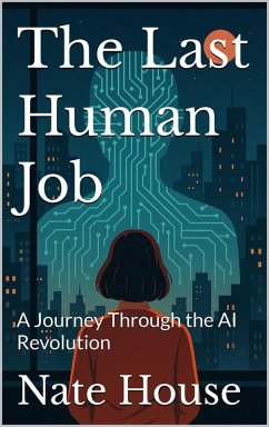 Cover The Last Human Job: A Journey Through the AI Revolution (eBook, ePUB)