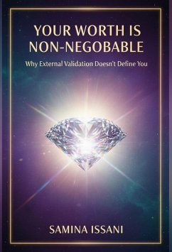 Your Worth is Non-Negotiable: Why External Validation Doesn't Define You (eBook, ePUB) - Issani, Samina Your Worth is Non-Negotiable: Why External Validation Doesn't Define You (eBook, ePUB) - Issani, Samina