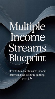 Cover Multiple Income Streams Blueprint: How to Build Sustainable Income Sources Without Quitting Your Job (eBook, ePUB)