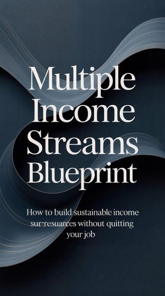 Multiple Income Streams Blueprint: How to Build Sustainable Income Sources Without Quitting Your Job (eBook, ePUB)