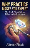 Why Practice Makes You Expert : The Truth About Talent, Effort, and Achievement (eBook, ePUB) Why Practice Makes You Expert : The Truth About Talent, Effort, and Achievement (eBook, ePUB)