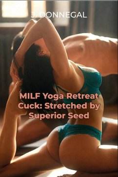 MILF Yoga Retreat Cuck: Stretched by Superior Seed (eBook, ePUB) - Donnegal, J.