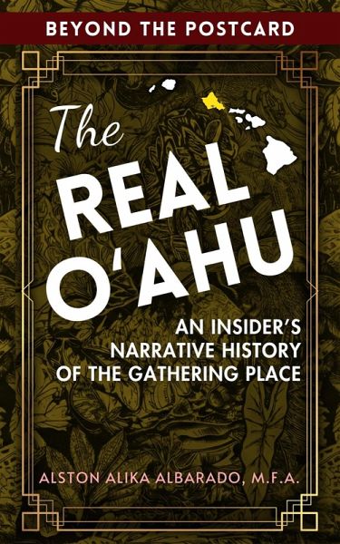The Real O¿ahu: An Insider's Narrative History of the Gathering Place (Beyond The Postcard, #1) (eBook, ePUB)