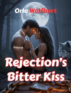 Rejection's Bitter Kiss (eBook, ePUB) - Wolfhart, Orla
