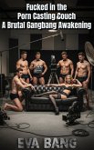 Fucked in the Porn Casting Couch - A Brutal Gangbang Awakening (eBook, ePUB)