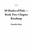 50 Shades of Pink - Book Two: Chapter Roadmap (eBook, ePUB) 50 Shades of Pink - Book Two: Chapter Roadmap (eBook, ePUB)