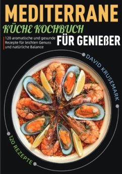 Mediterrane Küche Kochbuch für Genießer