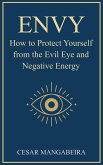 ENVY: How to Protect Yourself from the Evil Eye and Negative Energies (eBook, ePUB)