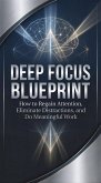 Deep Focus Blueprint: How to Regain Attention, Eliminate Distractions, and Do Meaningful Work (eBook, ePUB)