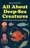 All About Deep-Sea Creatures: A Kid's Guide to Ocean Mysteries (Chapter Books For Kids, #25) (eBook, ePUB) All About Deep-Sea Creatures: A Kid's Guide to Ocean Mysteries (Chapter Books For Kids, #25) (eBook, ePUB)