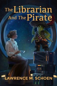 The Librarian and the Pirate (A Librarian from Earth, #1) (eBook, ePUB) - Schoen, Lawrence M.
