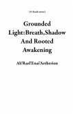 Grounded Light:Breath,Shadow And Rooted Awakening (11 book series) (eBook, ePUB) Grounded Light:Breath,Shadow And Rooted Awakening (11 book series) (eBook, ePUB)