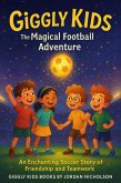 Giggly Kids: The Magical Football Adventure An Enchanting Soccer Story of Friendship and Teamwork (Giggly Kids Magical Football Adventures, #1) (eBook, ePUB)