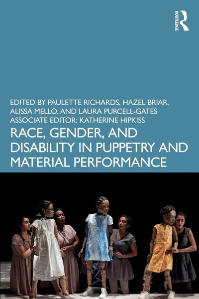 Race, Gender, and Disability in Puppetry and Material Performance (eBook, ePUB) Race, Gender, and Disability in Puppetry and Material Performance (eBook, ePUB)