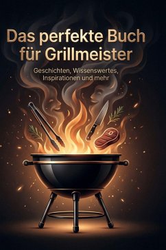 Das perfekte Buch für Grillmeister - Bauer, Julia Das perfekte Buch für Grillmeister - Bauer, Julia