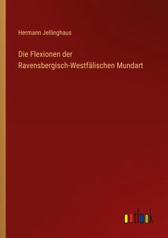 Die Flexionen der Ravensbergisch-Westfälischen Mundart - Jellinghaus, Hermann
