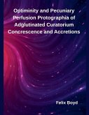 Optiminity and Pecuniary Perfusion Protographia of Adglutinated Curatorium Concrescence and Accretions