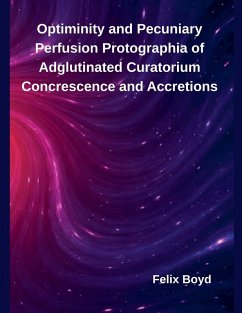 Optiminity and Pecuniary Perfusion Protographia of Adglutinated Curatorium Concrescence and Accretions - Boyd, Felix