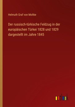 Der russisch-türkische Feldzug in der europäischen Türkei 1828 und 1829 dargestellt im Jahre 1845