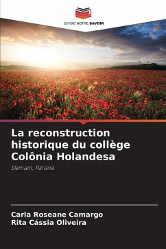 La reconstruction historique du collège Colônia Holandesa - Camargo, Carla Roseane;Oliveira, Rita Cássia