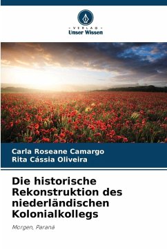 Die historische Rekonstruktion des niederländischen Kolonialkollegs - Camargo, Carla Roseane;Oliveira, Rita Cássia