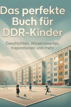 Das perfekte Buch für DDR-Kinder - Klein, Ella Das perfekte Buch für DDR-Kinder - Klein, Ella