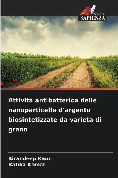 Attività antibatterica delle nanoparticelle d'argento biosintetizzate da varietà di grano Attività antibatterica delle nanoparticelle d'argento biosintetizzate da varietà di grano