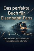 Das perfekte Buch für Eisenbahn-Fans Das perfekte Buch für Eisenbahn-Fans