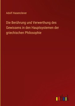 Cover Die Berührung und Verwerthung des Gewissens in den Hauptsystemen der griechischen Philosophie
