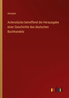 Cover Actenstücke betreffend die Herausgabe einer Geschichte des deutschen Buchhandels