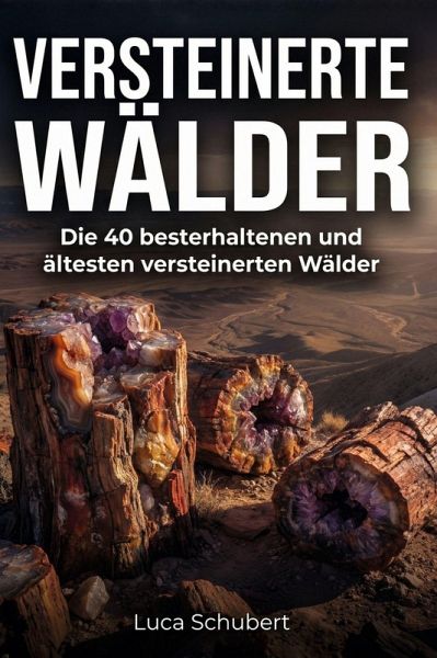 Versteinerte Wälder Versteinerte Wälder