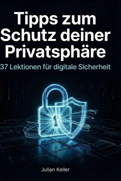 Tipps zum Schutz deiner Privatsphäre - Keller, Julian Tipps zum Schutz deiner Privatsphäre - Keller, Julian