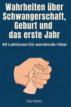 Wahrheiten über Schwangerschaft, Geburt und das erste Jahr - Möller, Ella