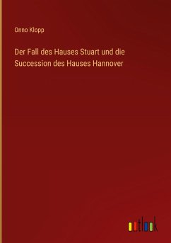 Der Fall des Hauses Stuart und die Succession des Hauses Hannover