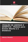 CRIAÇÃO DE ANIMAIS E GENÉTICA - Módulo para Ensino Aberto e à Distância CRIAÇÃO DE ANIMAIS E GENÉTICA - Módulo para Ensino Aberto e à Distância