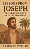 Lessons from Joseph-Seeing God's Hand in Every Situation Lessons from Joseph-Seeing God's Hand in Every Situation