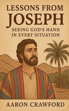 Lessons from Joseph-Seeing God's Hand in Every Situation - Crawford, Aaron
