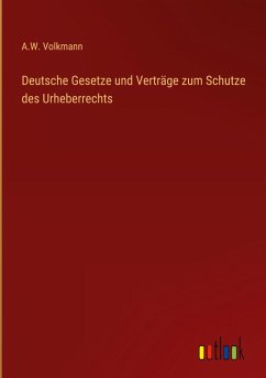 Deutsche Gesetze und Verträge zum Schutze des Urheberrechts - Volkmann, A. W.