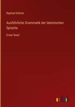 Ausführliche Grammatik der lateinischen Sprache - Kühner, Raphael