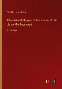 Allgemeine Kulturgeschichte von der Urzeit bis auf die Gegenwart