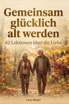 Gemeinsam glücklich alt werden - Meyer, Lina