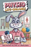 Physio-Life-Balance 101 Wege den Physio-Alltag zu überleben - das lustige Anti-Stress Buch für Physiotherapeuten für den täglichen Praxiswahnsinn