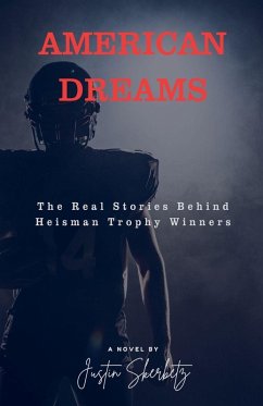 AMERICAN DREAMS The Real Stories Behind Heisman Trophy Winners - Skerbetz, Justin