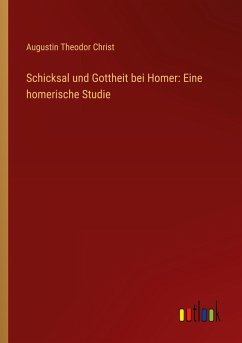 Schicksal und Gottheit bei Homer: Eine homerische Studie - Christ, Augustin Theodor