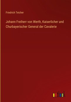 Cover Johann Freiherr von Werth, Kaiserlicher und Churbayerischer General der Cavalerie