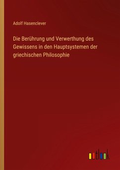 Die Berührung und Verwerthung des Gewissens in den Hauptsystemen der griechischen Philosophie